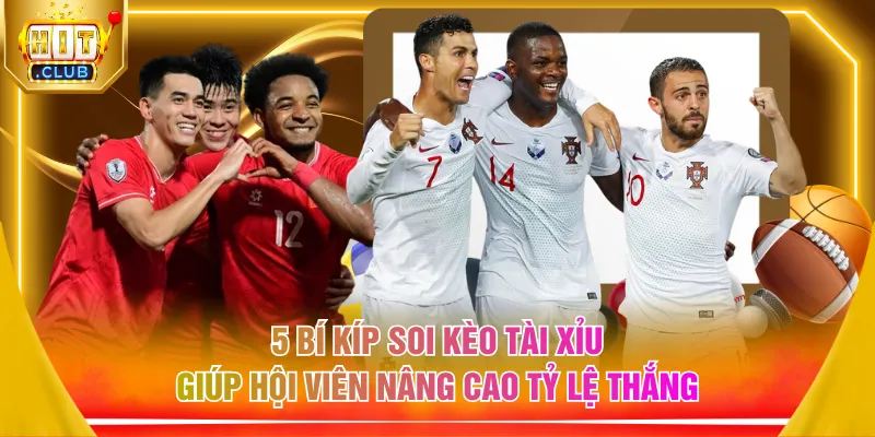5 bí kíp soi kèo tài xỉu giúp hội viên nâng cao tỷ lệ thắng