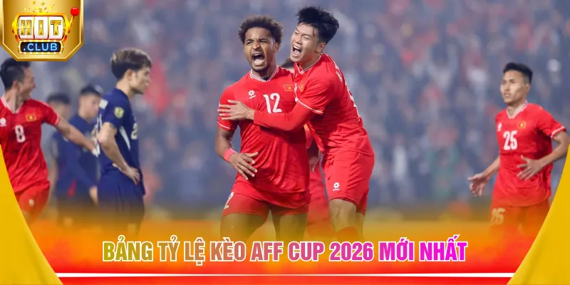 Bảng tỷ lệ kèo AFF CUP 2026 mới nhất