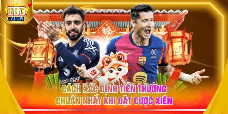 Cách xác định tiền thưởng chuẩn nhất khi đặt cược xiên