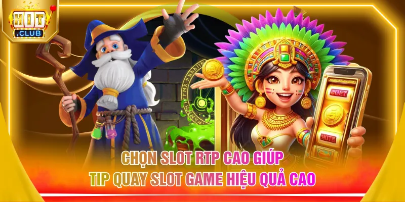 Chọn slot RTP cao giúp tip quay slot game hiệu quả cao