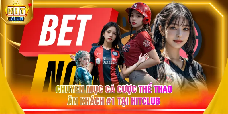 Chuyên mục cá cược thể thao ăn khách #1 tại HITCLUB
