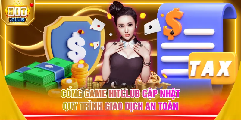 Cổng game HITCLUB cập nhật quy trình giao dịch an toàn