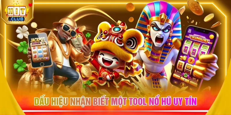 Dấu hiệu nhận biết một tool nổ hũ uy tín