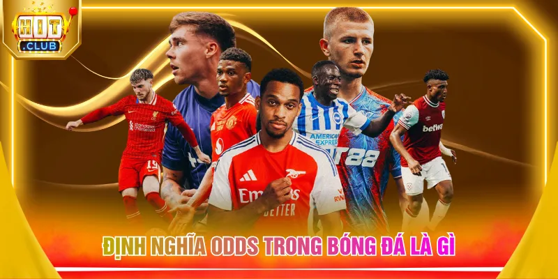 Định nghĩa odds trong bóng đá là gì 