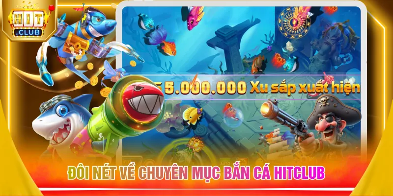Đôi nét về chuyên mục bắn cá HITCLUB