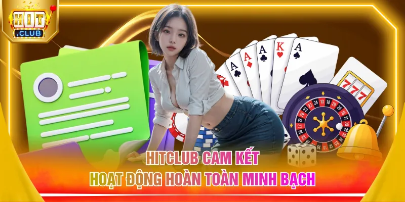 HITCLUB cam kết hoạt động hoàn toàn minh bạch