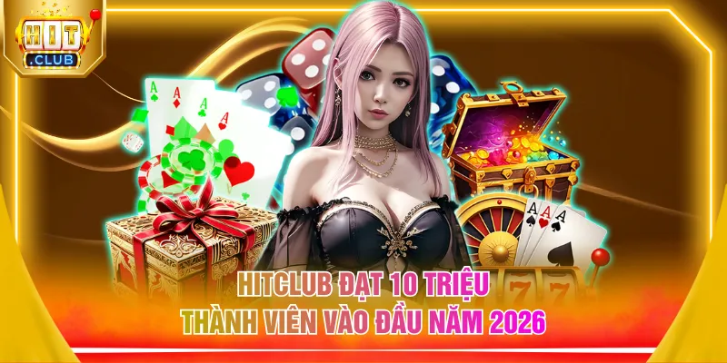 HITCLUB đạt 10 triệu thành viên vào đầu năm 2026