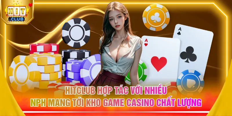 HITCLUB hợp tác với nhiều nph mang tới kho game Casino chất lượng