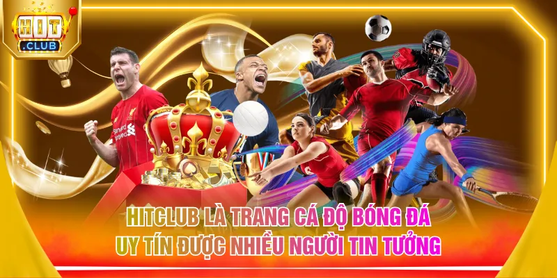 HITCLUB là trang cá độ bóng đá uy tín được nhiều người tin tưởng