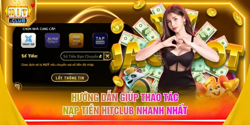 Hướng dẫn giúp thao tác nạp tiền HITCLUB nhanh nhất
