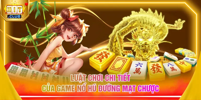 Luật chơi chi tiết của game nổ hũ Đường Mạt Chược