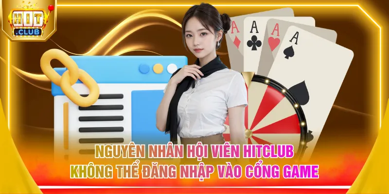 Nguyên nhân hội viên HITCLUB không thể đăng nhập vào cổng game