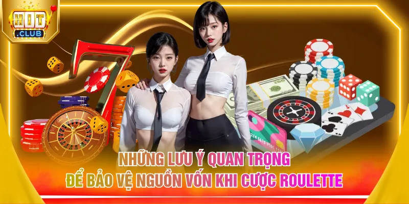 Những lưu ý quan trọng để bảo vệ nguồn vốn khi cược Roulette