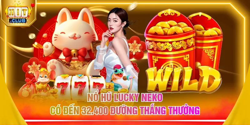Nổ hũ Lucky Neko có đến 32.400 đường thắng thưởng