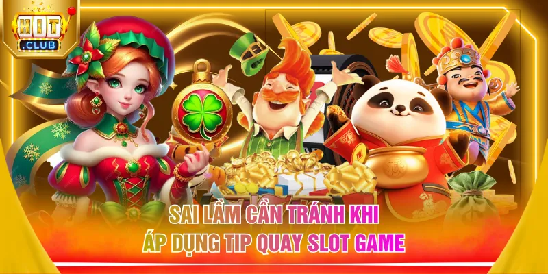Sai lầm cần tránh khi áp dụng tip quay slot game