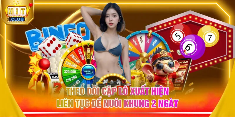 Theo dõi cặp lô xuất hiện liên tục để nuôi khung 2 ngày