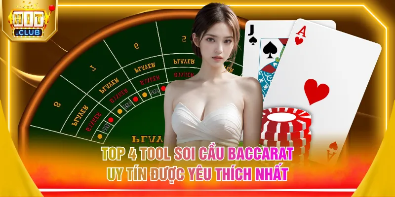 Top 4 tool soi cầu Baccarat uy tín được yêu thích nhất