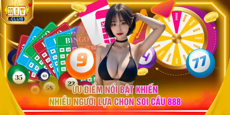 Ưu điểm nổi bật khiến nhiều người lựa chọn soi cầu 888