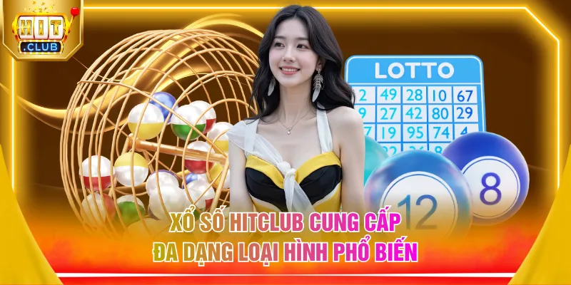 Xổ số HITCLUB cung cấp đa dạng loại hình phổ biến